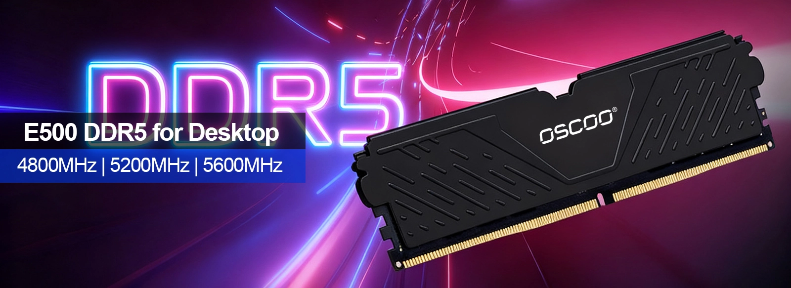 OSCOO E500 DDR5 RAM banner 1600x583 1 E500 DDR5 Warrior Black Heatsink Desktop RAM